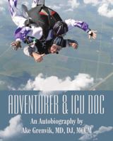 Adventurer & ICU Doc: An Autobiography by Ake Grenvik, MD, Dj, MCCM 1489715533 Book Cover