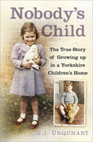 Nobody's Child: The True Story or Growing up in a Yorkshire Children's Home 0750995084 Book Cover