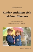 Kinder entfalten sich leichten Herzens: Geschichten von unbeschwerten Kindern (German Edition) 3759796699 Book Cover