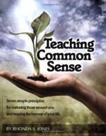 Teaching Common Sense: Seven Simple Principles For Nurturing Those Around You and Reaping the Harvest of Your Life 097666240X Book Cover