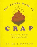 Little Book of Crap: Fed Up with Self-Help? Help Yourself to This! 0752218247 Book Cover