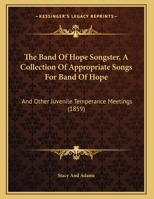 The Band Of Hope Songster, A Collection Of Appropriate Songs For Band Of Hope: And Other Juvenile Temperance Meetings 1166907643 Book Cover