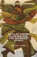 Gifts of Virtue, Alice Walker, and Womanist Ethics 1137356022 Book Cover