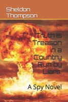 Truth is Treason in a Country Run by Liars.: A Spy Novel B0CSDSWFK3 Book Cover