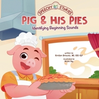 Pig and His Pies: A Speechy Story About Identifying Beginning Sounds (Speechy Stories) B0GQ3X4CCL Book Cover