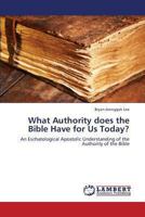 What Authority Does the Bible Have for Us Today? 3659334650 Book Cover