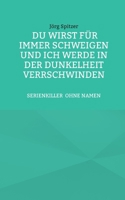 Du wirst für immer schweigen, und ich werde in der Dunkelheit verschwinden Der Golden-State-Killer: Serienkiller Ohne Namen (German Edition) 3819229035 Book Cover
