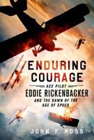 Enduring Courage: Ace Pilot Eddie Rickenbacker and the Dawn of the Age of Speed 1250033845 Book Cover