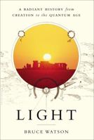 Light: A Radiant History from Creation to the Quantum Age 1620405598 Book Cover