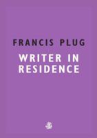 Francis Plug: Writer in Residence 1910296929 Book Cover