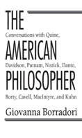 The American Philosopher: Conversations with Quine, Davidson, Putnam, Nozick, Danto, Rorty, Cavell, MacIntyre, Kuhn: Conversations with Quine, Davidson, ... Danto, Rorty, Cavell, Macintyre, and Kuhn 0226066487 Book Cover
