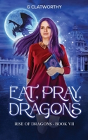 Eat, Pray, Dragons (Rise of the dragons) 1915516366 Book Cover