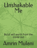 Unshakable Me: Build self worth from the inside out B0FB8L8LMG Book Cover