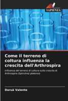 Come il terreno di coltura influenza la crescita dell'Arthrospira (Italian Edition) 620722891X Book Cover