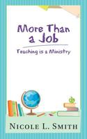 More Than a Job : Teaching is a Ministry 1481712055 Book Cover