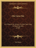 Ode Upon Ode: Or A Peep At St. James's, Or New Year's Day, Or What You Will (1789) 1165468670 Book Cover