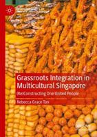 Grassroots Integration in Multicultural Singapore: (Re)Constructing One United People (Palgrave Politics of Identity and Citizenship Series) 303177227X Book Cover