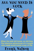 All You Need Is Luck: When the Kids Left Home, So Did They. 059522668X Book Cover