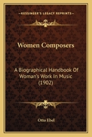 Women Composers: A Biographical Handbook of Women's Work in Music 1016220219 Book Cover