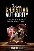 True Christian Authority: What the Bible Really Says about the Believer's Authority B0FH9N82VS Book Cover