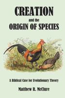 Creation and the Origin of Species: A Biblical Case for Evolutionary Theory 1986980529 Book Cover