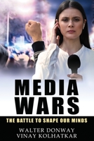 Media Wars: The Battle to Shape Our Minds B084QLP64X Book Cover