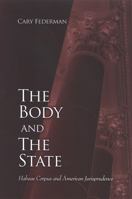 The Body And the State: Habeas Corpus And American Jurisprudence (Suny Series in American Constitutionalism) 0791467031 Book Cover