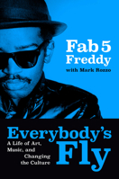 Everybody's Fly: A Life of Art, Music, and Changing the Culture 0593834909 Book Cover