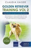 Golden Retriever Training Vol. 2: Dog Training for your grown-up Golden Retriever 3968971736 Book Cover