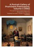 A Portrait Gallery of Prominent Freemasons, Volume 3 (1892): Throughout the United States with Biographical Sketches 1908445351 Book Cover