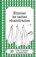 Éliminer les taches récalcitrantes: 25 trucs et astuces de grand-mère 2806260418 Book Cover