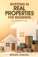 Investing in Real Properties for Beginners: Buy Low and Rent High B08R4FB6Z8 Book Cover