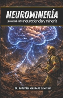 NEUROMINERÍA: La conexión entre neurociencia y minería (Spanish Edition) B0DQY8LZX5 Book Cover