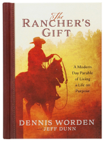 The Rancher's Gift: A Modern Day Parable of Living a Life on Purpose 1424556481 Book Cover