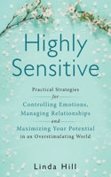 Highly Sensitive: Practical Strategies for Understanding Emotions, Managing Relationships and Maximizing Your Potential in an Overstimulating World B0B7Q74NP2 Book Cover