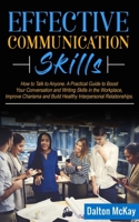 Effective Communication Skills: How to Talk to Anyone. A Practical Guide to Boost Your Conversation and Writing Skills in the Workplace, Improve Charisma and Build Healthy Interpersonal Relationships 1713256398 Book Cover