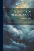 Elements of Meteorology: Being the 3D Ed. Rev. and Enl. of Meteorological Essays 1022813773 Book Cover