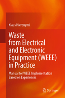 Waste from Electrical and Electronic Equipment (WEEE) in Practice: Experience from WEEE Implementation in Countries across the Globe 3031407210 Book Cover