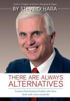 There Are Always Alternatives: Lessons from Business Leaders Who Have Dealt with Crises Creatively 1460205367 Book Cover