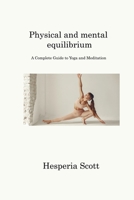Physical and mental equilibrium: A Complete Guide to Yoga and Meditation 1806221977 Book Cover