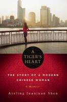 A Tiger's Heart: The Story of a Modern Chinese Woman 1569476489 Book Cover