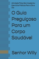 O Guia Preguiçoso Para um Corpo Saudável: Atividade Física Sem Academia - Exercícios Práticos Para o Dia a Dia (Portuguese Edition) B0FQCGC31V Book Cover