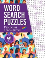 Word Search Puzzles: Feminism & Social Justice - Over 50 Fun, Challenging & Educational Feminist Themed Large Print Puzzles with Solutions! - 8.5" x 11" B091F5RPC5 Book Cover