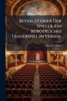 Beverley Oder Der Spieler. Ein Burgerliches Trauerspiel in Versen... 1272303381 Book Cover