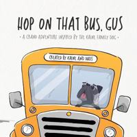 Hop on That Bus, Gus: A Grand Adventure Inspired by the Kaine Family Dog 1730791905 Book Cover