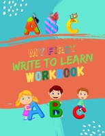 My First Write To Learn Workbook: Practice for Kids with Pen Control, Line Tracing and Letters. Learning Workbooks for Kids Age 3-5 Practice Paper ... writing paper with lines for ABC kids. B08GFX3MKL Book Cover