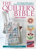 The Quilter's Bible: The Indispensable Guide to Patchwork, Quilting and Appliqué 0715336266 Book Cover