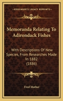 Memoranda Relating To Adirondack Fishes: With Descriptions Of New Species, From Researches Made In 1882 1166924084 Book Cover