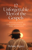 12 Unforgettable Men of the Gospels : Reflections and Portraits of the Apostles 1627858652 Book Cover
