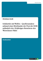 Solidarit?t mit Waffen - Quellenanalyse anhand einer Briefmarke der Post der DDR anl?sslich des 20-j?hrigen Bestehens des Warschauer Pakts 3640286928 Book Cover